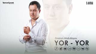 Dastonbek Abdullayev - Yor Yor (Audio 2023)