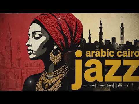 Cairo After Dark 🌙 | Egyptian Jazz & Arabic Vibes for Late Night Focus