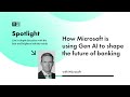 How microsoft is using gen ai to shape the future of banking  spotlight