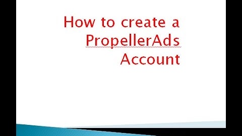 how to create a propellerads account