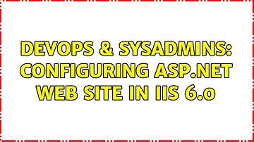 DevOps & SysAdmins: Configuring ASP.NET web site in IIS 6.0 (2 Solutions!!)