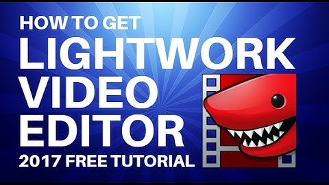 Download And Install Lightwork Best Video Editing Software