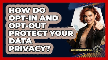 How Do Opt-in And Opt-out Protect Your Data Privacy? - Consumer Laws For You