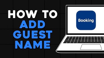 How To Add Guest Name in Booking com (Quick Tutorial)