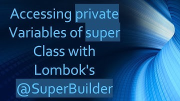 Accessing private Variables of super Class with Lombok