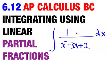 6.12 AP Calculus - BC Integrating Using Linear Partial Fractions
