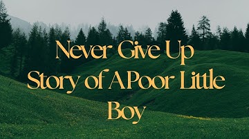 Never Give Up | Story of A Poor Little Boy | Motivational Story