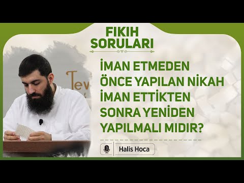 İman etmeden önce yapılan nikah iman ettikten sonra yeniden yapılmalı mıdır? Halis Bayancuk Hoca