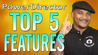 Top 5 PowerDirector Features