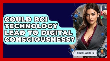 Could BCI Technology Lead To Digital Consciousness? - Strange Science HQ