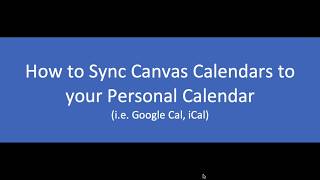 How to Sync Class Calendars on Canvas to your iCal or Google Calendar (link provided for Outlook)