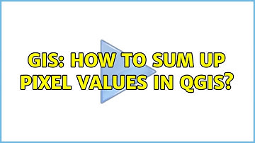 GIS: How to sum up pixel values in QGIS? (5 Solutions!!)
