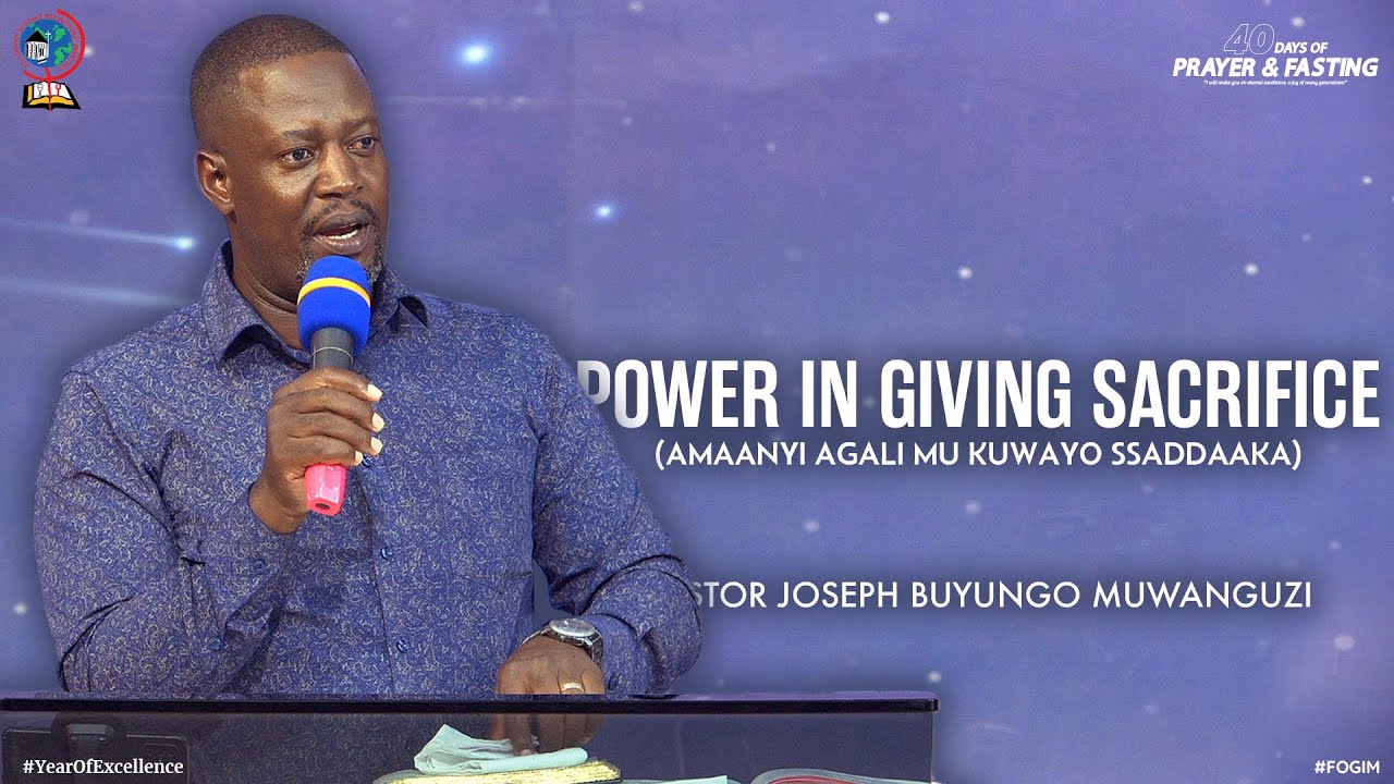 THE POWER IN GIVING SACRIFICE (AMAANYI AGALI MU KUWAYO SSADDAAKA) | PASTOR JOSEPH BUYUNGO MUWANGUZI