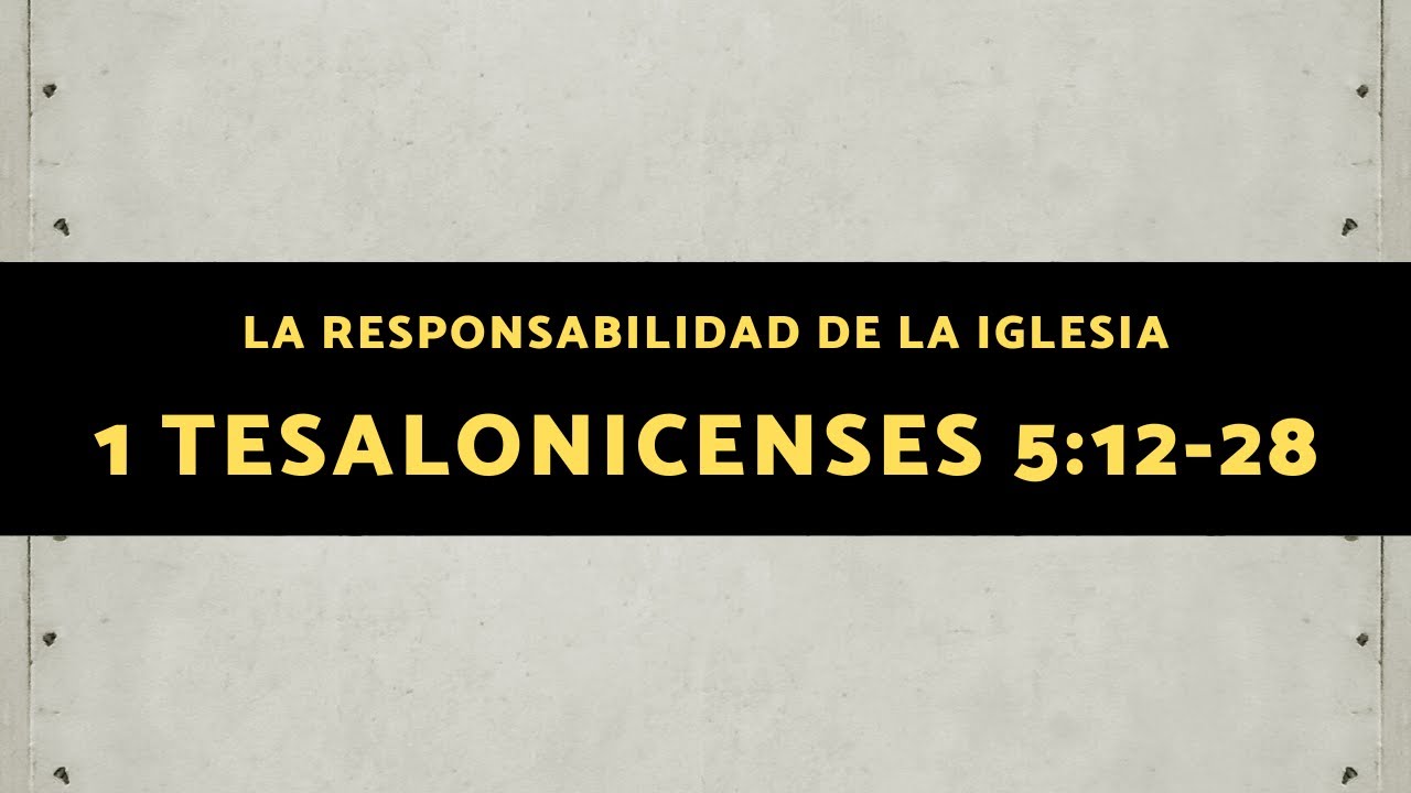 RESPONSABILIDAD DE LA IGLESIA 007 1 TESALONICENSES 5 12 28 YouTube responsabilidad-de-la-iglesia-007-1-tesalonicenses-5-12-28-youtube