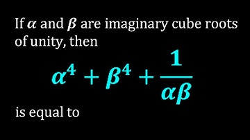 If α and β are imaginary cube roots of unity, then α^4+β^4+1/αβ is equal to