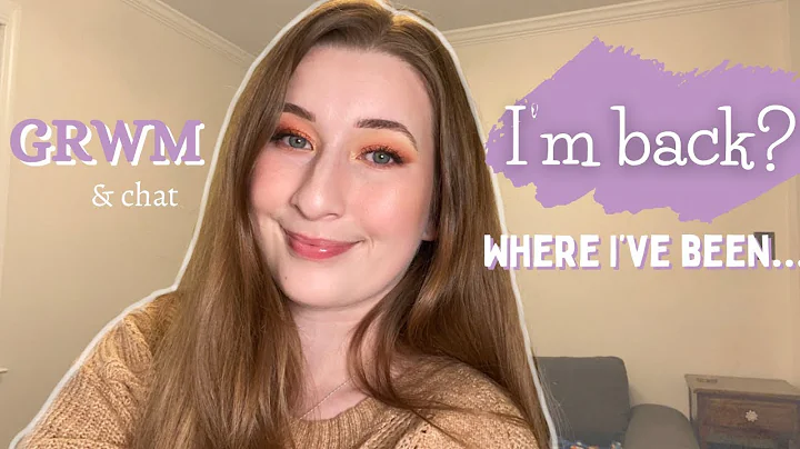 Im back? Lets chat | GRWM