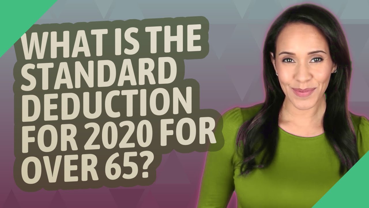 what-is-the-standard-deduction-for-2020-for-over-65-youtube