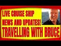 LIVE CRUISE SHIP AND TRAVEL NEWS WITH TRAVELLING WITH BRUCE 8PM ET