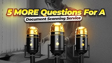 5 More CRITICAL Questions For Choosing Your Document Scanning Service