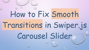 How to Fix Smooth Transitions in Swiper.js Carousel Slider