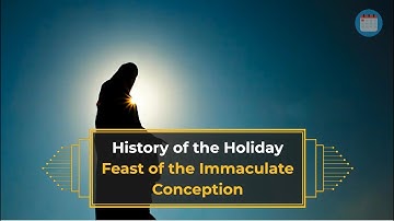 History of the Holiday, Dec 8: Feast of the Immaculate Conception