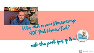 Ask the Pool Guy Q&A: Why did a new Mastertemp 400 Pool Heater Fail?