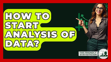 How To Start Analysis Of Data? - The Friendly Statistician
