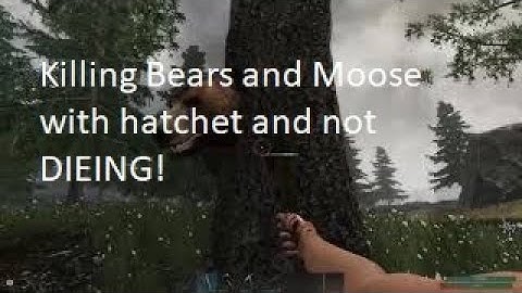 Subsistence: Killing bears with a hatchet!!