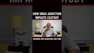 How Drug Addiction Impacts Custody