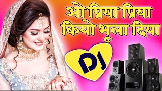 O Priya Priya:Dj Remix💕Kyon Bhula Diya💕Dj Hindi Mix Dj Tajuddin Aligarh #Dj_Remixer_Up