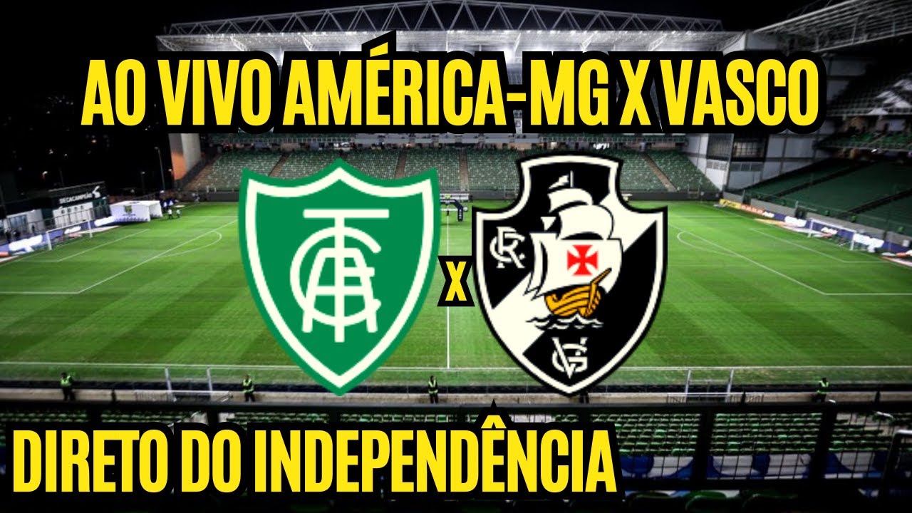 Vasco x América-MG ao vivo: onde assistir ao jogo do Brasileirão online
