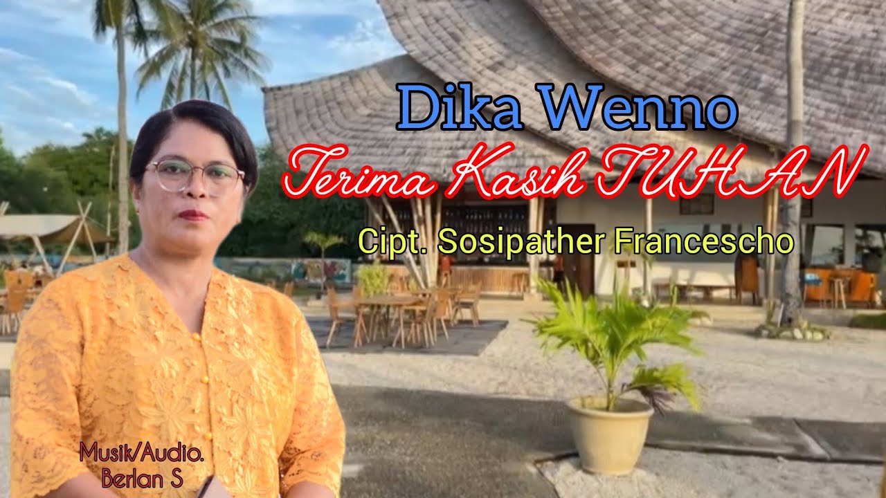 TERIMA KASIH TUHAN || DIKA WENNO || Cipt. Sosipather Francescho