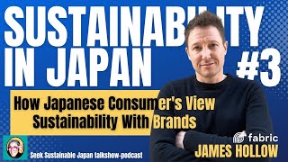 How Japanese Consumers View Sustainability With Their Brands - talk with James Hollow CEO of Fabric