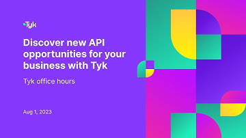 Tyk office hours -  Discover new API opportunities with Tyk self-managed