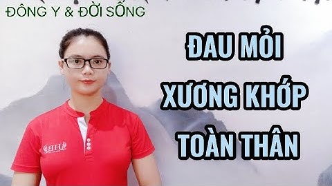 ĐAU NHỨC MỎI XƯƠNG KHỚP TOÀN THÂN - BIỂU HIỆN CỰC KÌ NGUY HIỂM & PHÒNG TRÁNH!