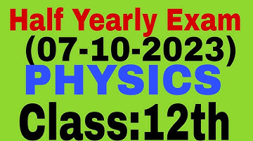 PHYSICS:- :Class 12th : Half Yearly Exam (03-10-2023) Fully Solved (A,B,C,D&E ) with Explanation