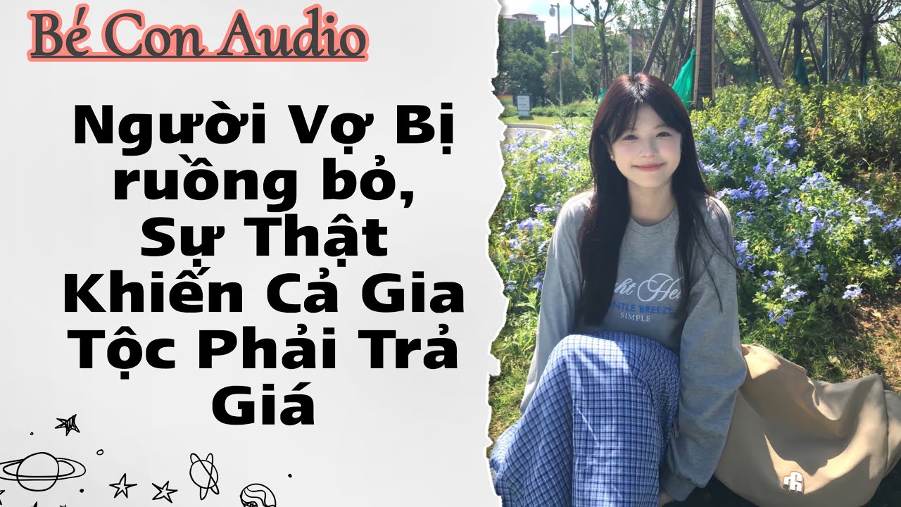 Người Vợ Bị Ruồng Bỏ, Sự Thật Khiến Cả Gia Tộc Phải Trả Giá | Bé Con Audio