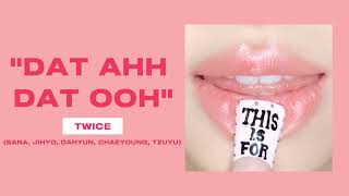 TWICE - DAT AHH DAT OOH (SANA, JIHYO, DAHYUN, CHAEYOUNG, TZUYU) ( 1 HOUR )