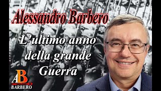 Alessandro Barbero - L'ultimo anno della Grande Guerra