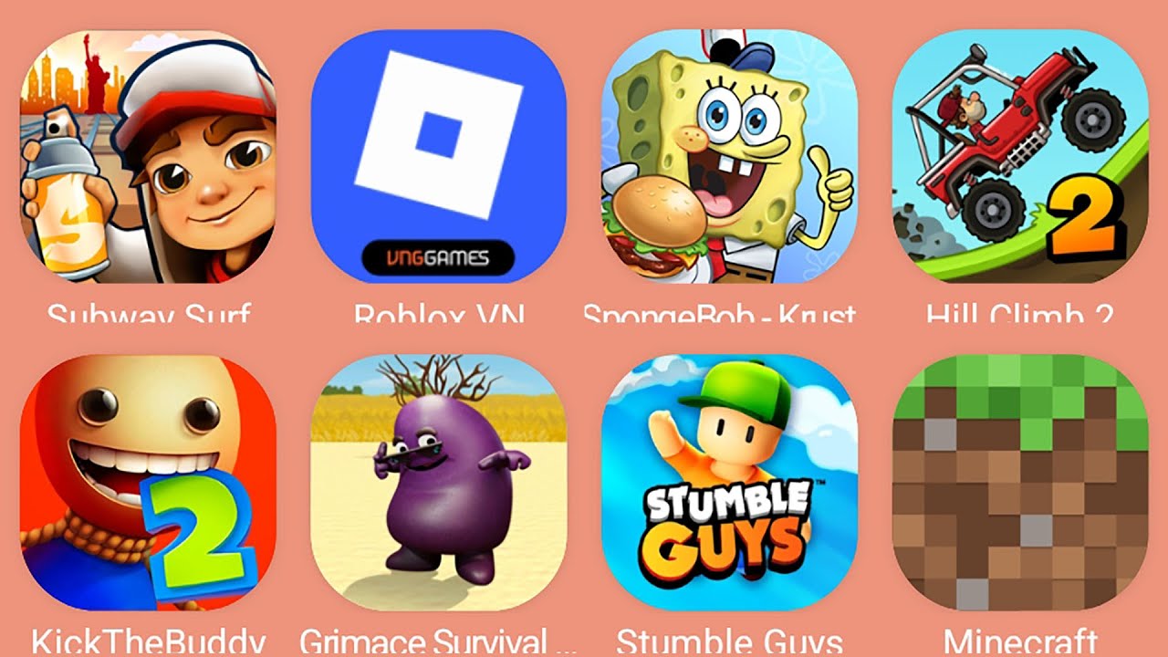 Minecraft,Kick The Buddy,Grimace Survival,Stumble Guys,Hill Climb 2,Subway Surf,Roblox