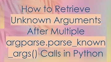 How to Retrieve Unknown Arguments After Multiple argparse.parse_known_args() Calls in Python