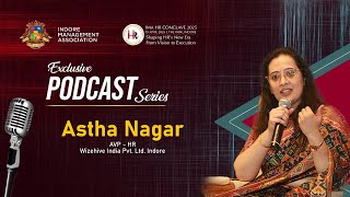IMA Exclusive Podcast | HR Conclave 2025 |  Ms. Astha Nagar |  AVP – HR at Wizehive India Pvt. Ltd.