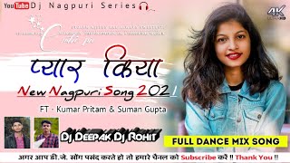Pyar Kiya  New Nagpuri Dj Song 2021  Ft  Kumar Pritam  Suman Gupta   Dance Mix Song