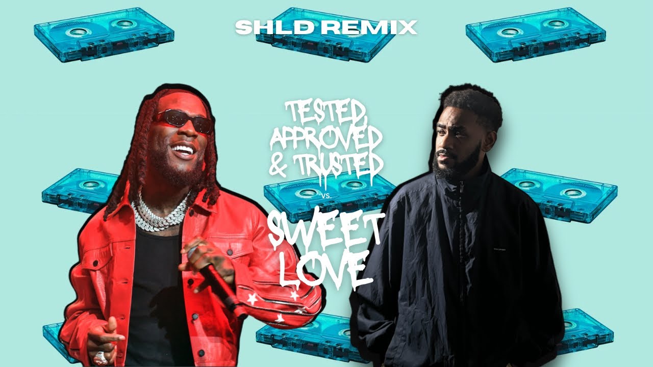 SHLD - Tested, Approved & Trusted X Sweet Love (FT Dezine & Burna Boy) [REMIX]