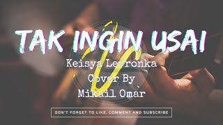 Tak Ingin Usai - Keisya Levronka - Cover By Mikail Omar (Lirik Lagu & Cover Video Clips)