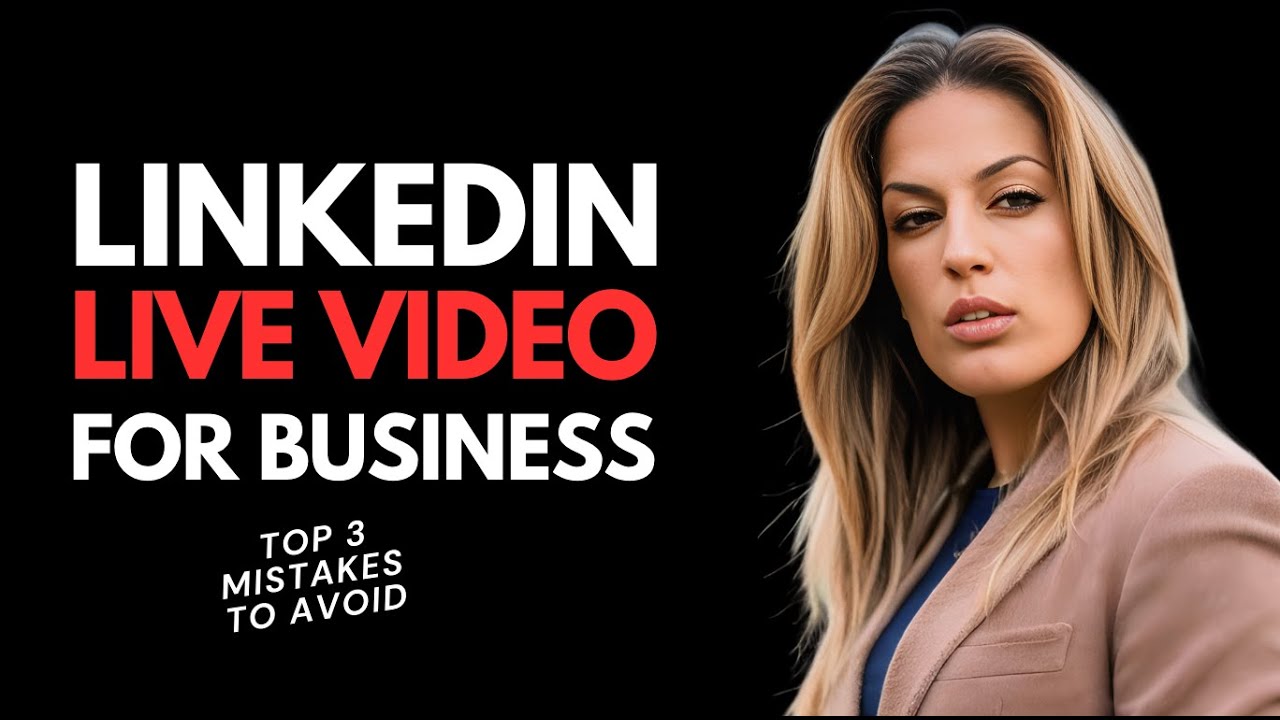 LinkedIn Live Video for Business Top 3 Mistakes to Avoid