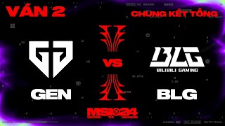 GEN vs BLG | Ván 2 | MSI 2024 - Chung Kết Tổng | 19.05.2024