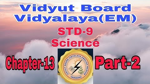 835. Std -9, Science,Chapter-13, Part-2, Vidyut Board Vidyalaya | BHAGYESH THAKKAR