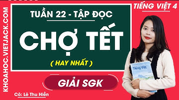 Tập đọc Chợ Tết - Tuần 22 - Tiếng Việt lớp 4 - Cô Lê Thu Hiền (HAY NHẤT)