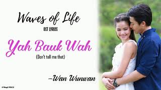 Waves of Life OST Lyrics - Yah Bauk Wah (Don't tell me that)/Wan Wunwan